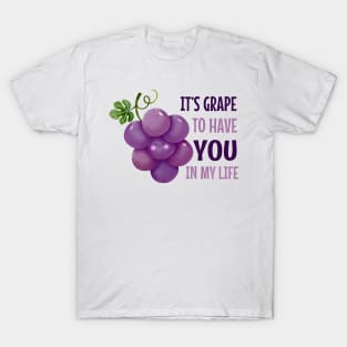 It'S Grape To Have You In My Life - funny grape pun T-Shirt